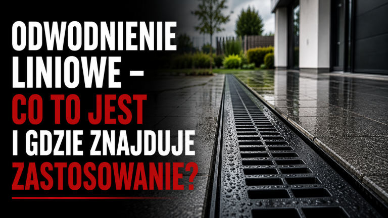 Odwodnienie liniowe – co&nbsp;to&nbsp;jest i&nbsp;gdzie znajduje zastosowanie?